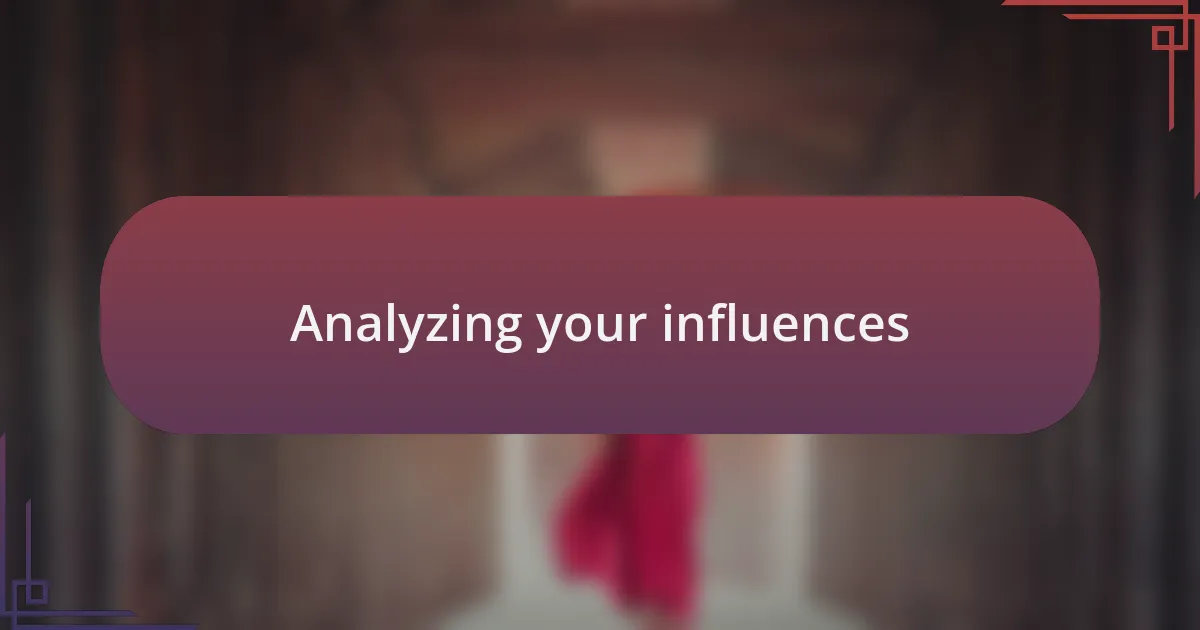 Analyzing your influences