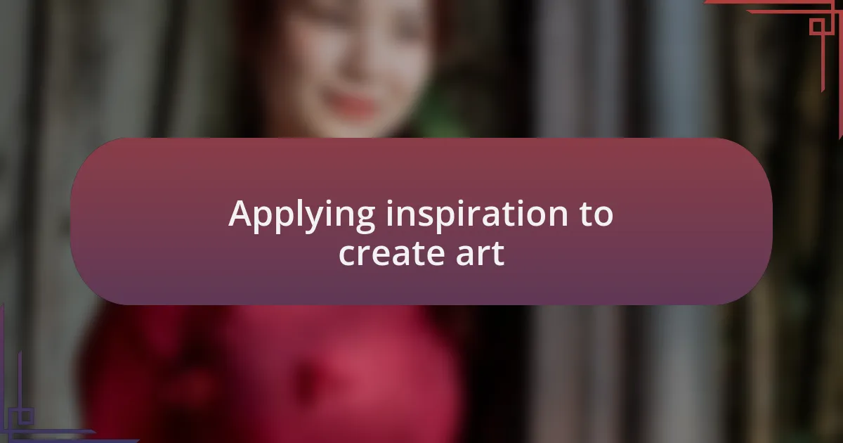Applying inspiration to create art