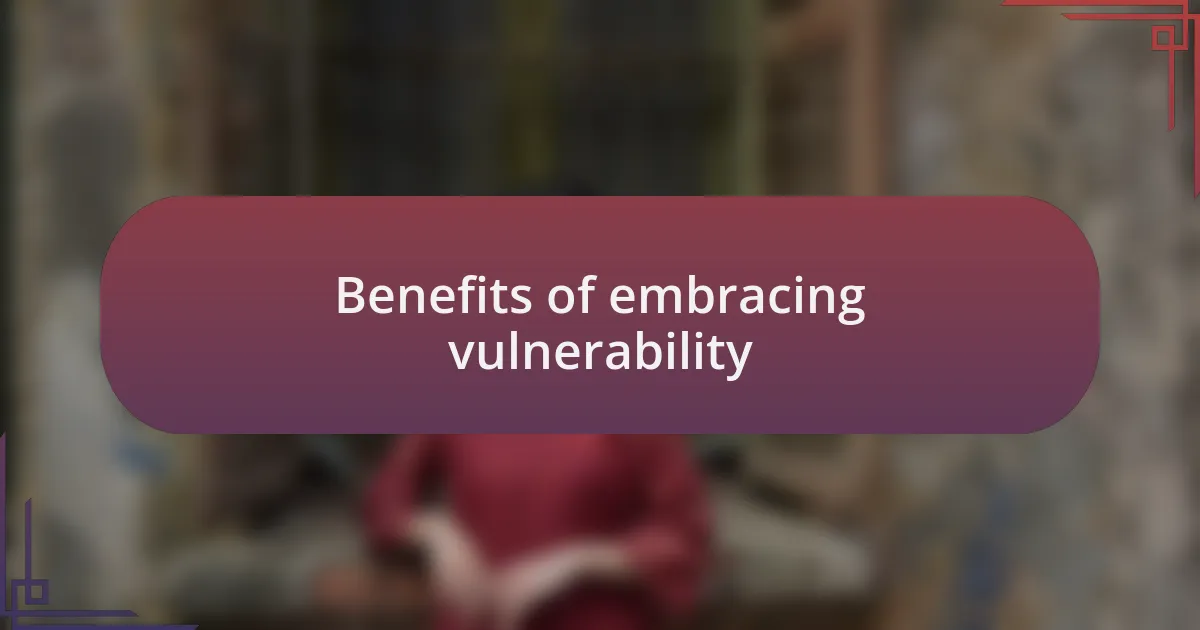 Benefits of embracing vulnerability