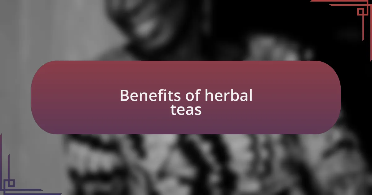 Benefits of herbal teas