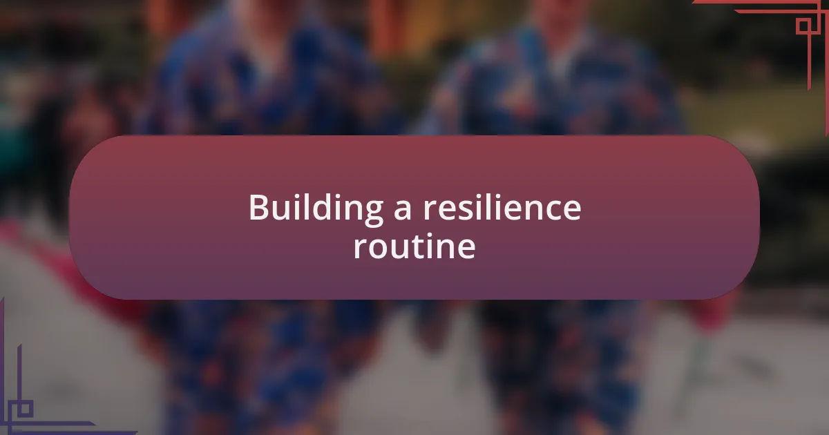 Building a resilience routine