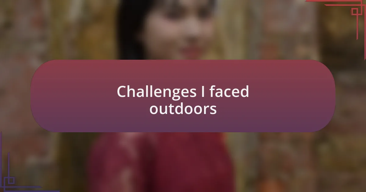 Challenges I faced outdoors