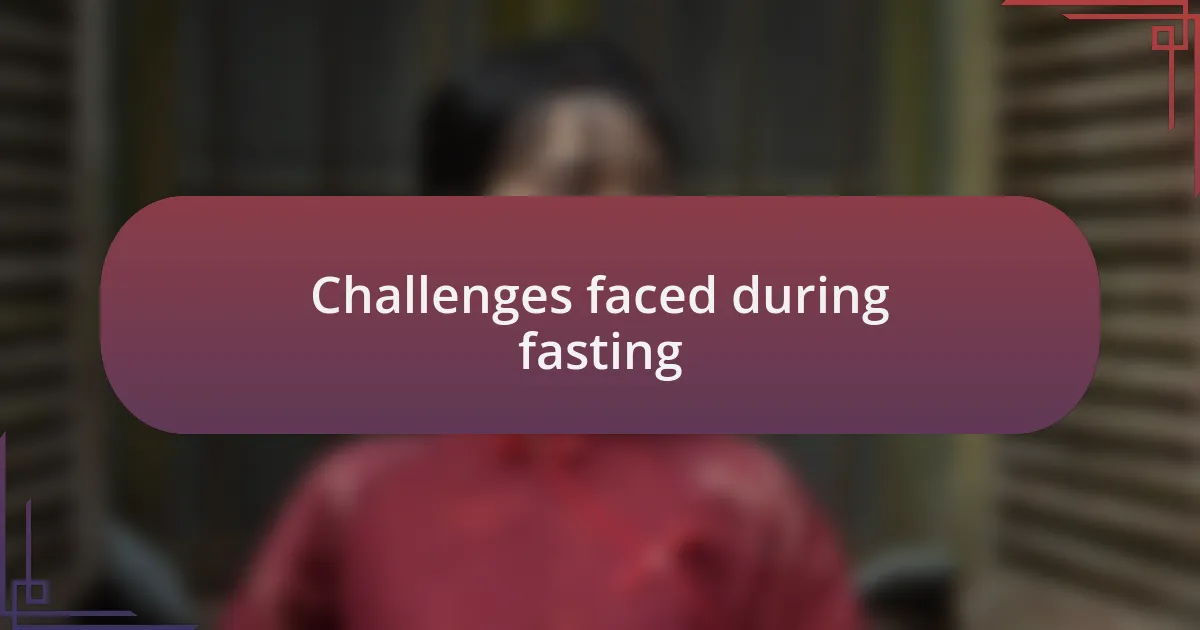 Challenges faced during fasting