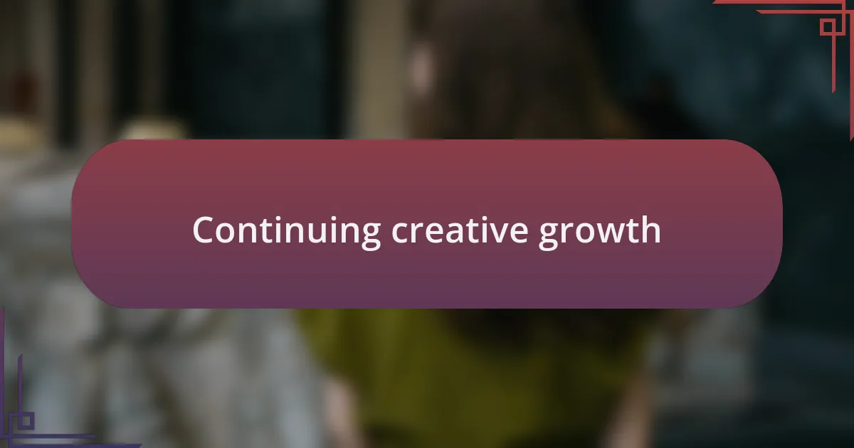 Continuing creative growth