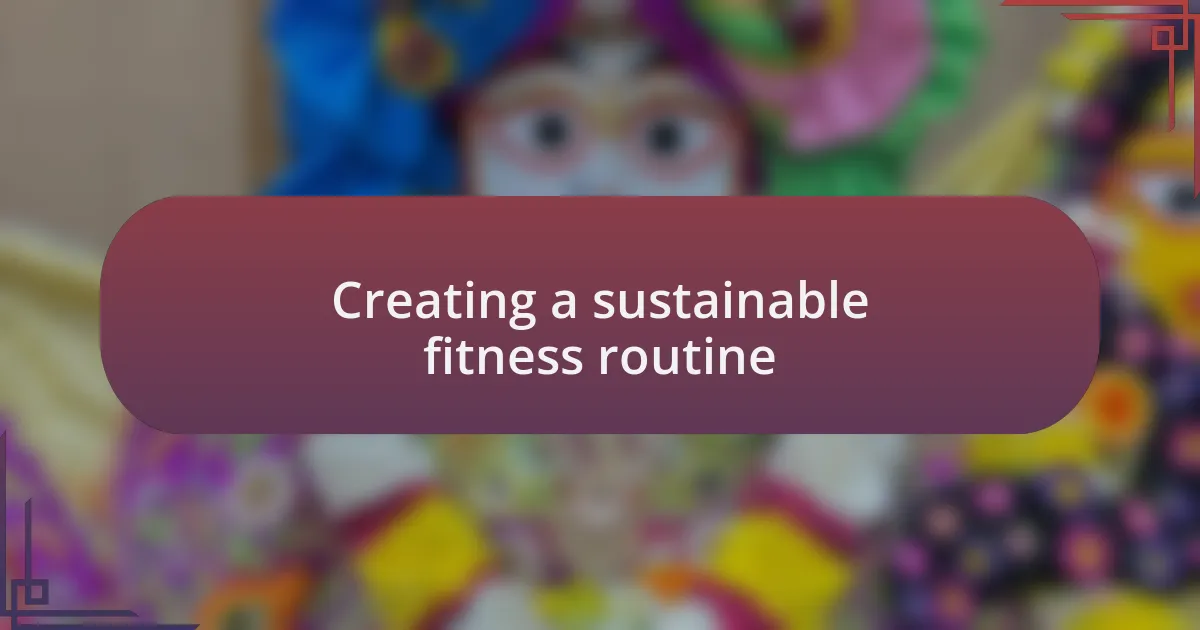 Creating a sustainable fitness routine