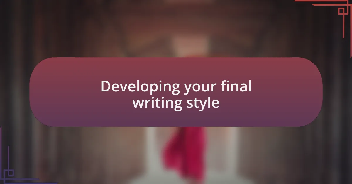 Developing your final writing style