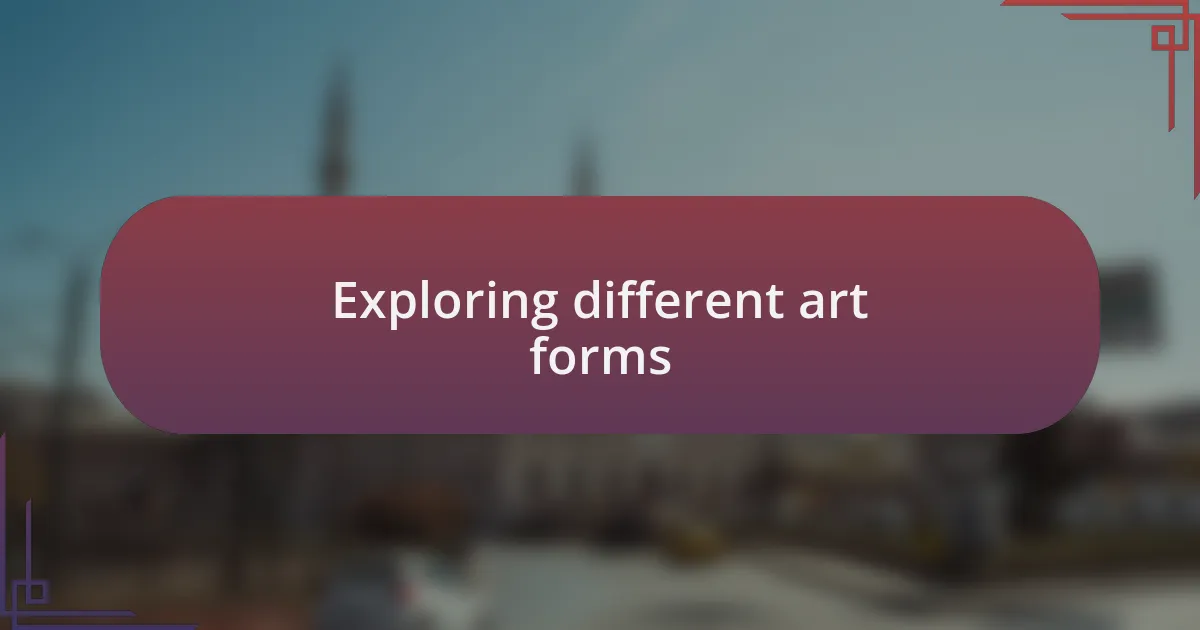 Exploring different art forms