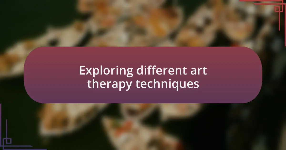 Exploring different art therapy techniques