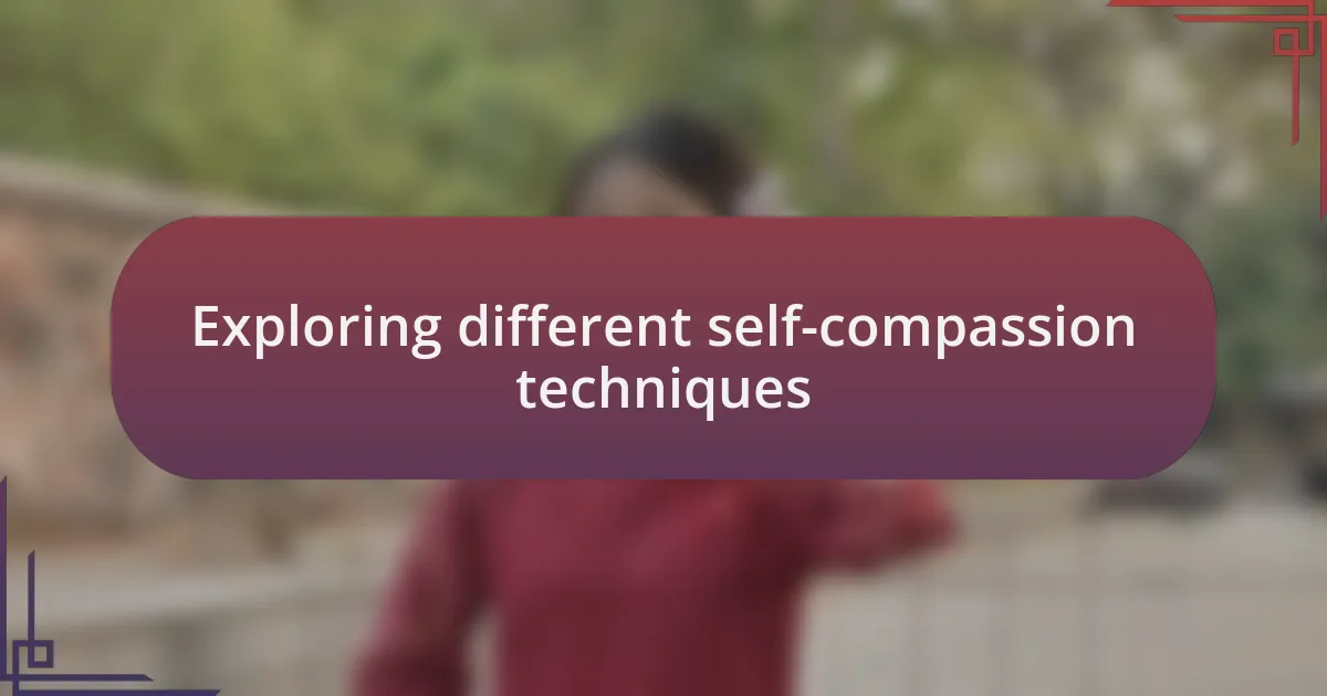 Exploring different self-compassion techniques