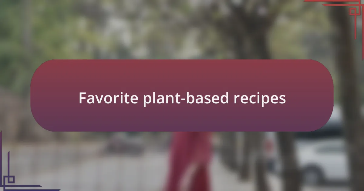 Favorite plant-based recipes