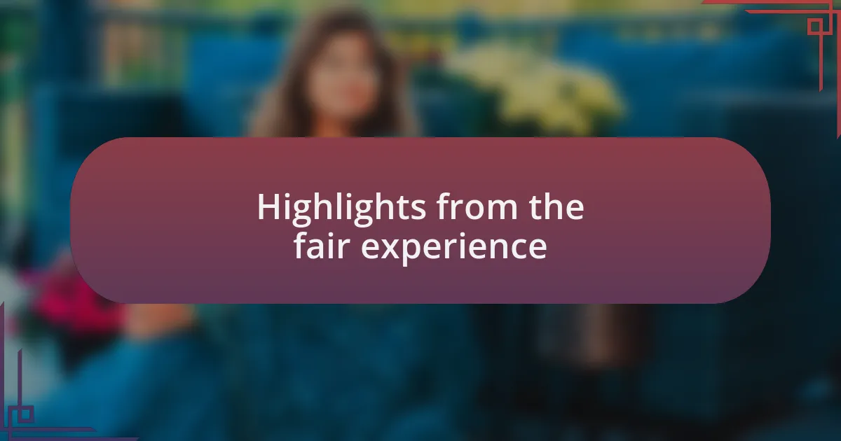Highlights from the fair experience