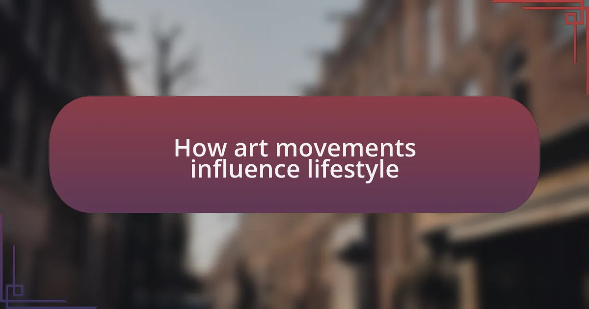 How art movements influence lifestyle