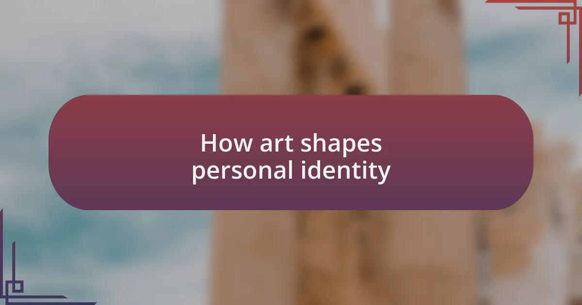 How art shapes personal identity