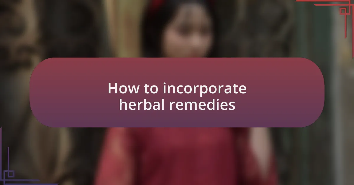 How to incorporate herbal remedies