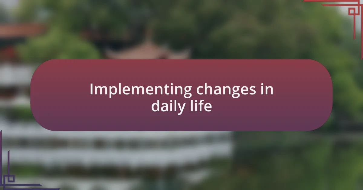 Implementing changes in daily life