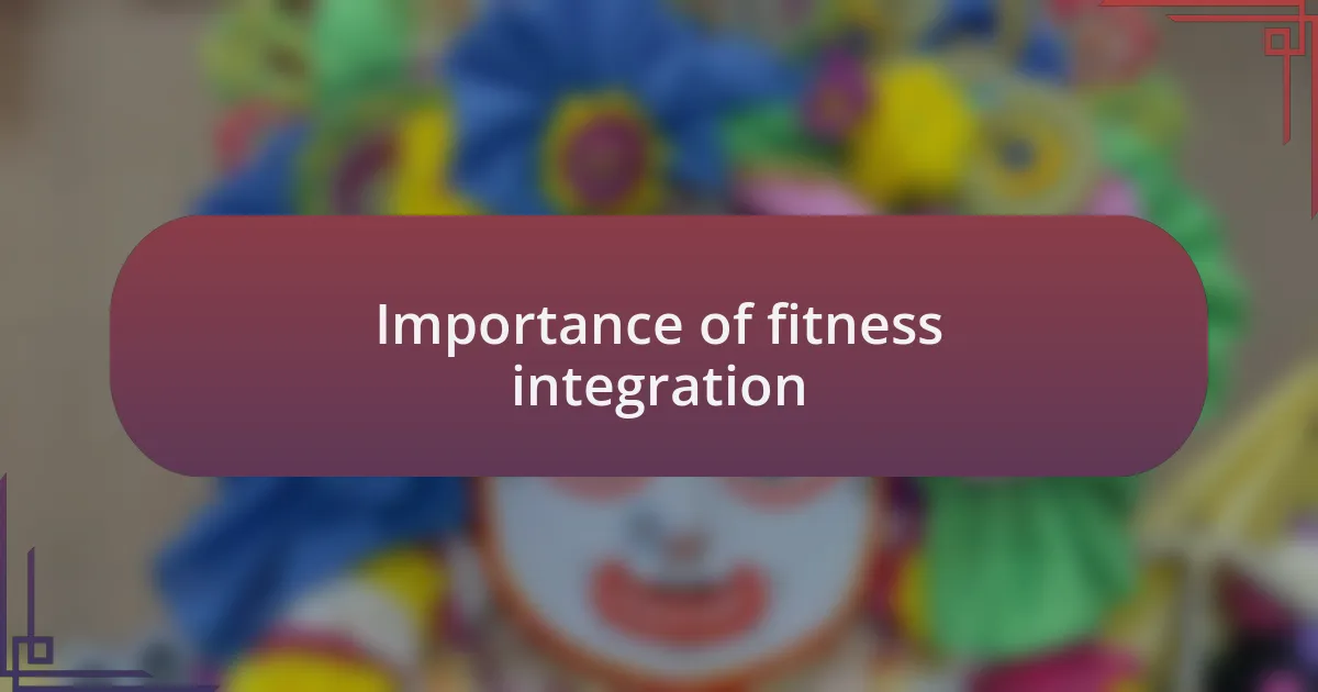 Importance of fitness integration