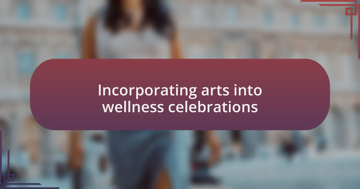Incorporating arts into wellness celebrations