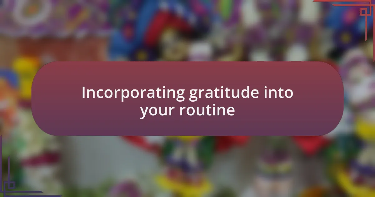 Incorporating gratitude into your routine