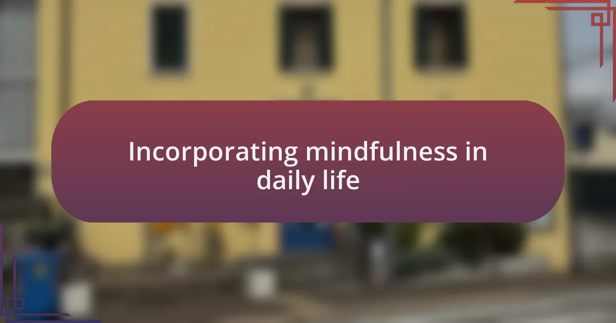 Incorporating mindfulness in daily life