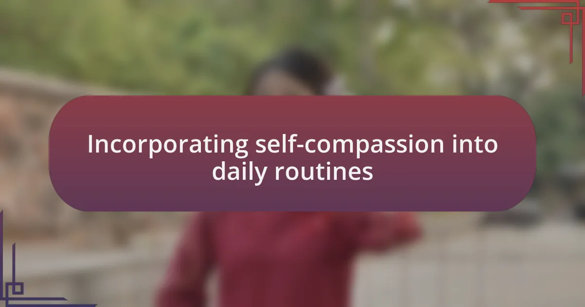 Incorporating self-compassion into daily routines