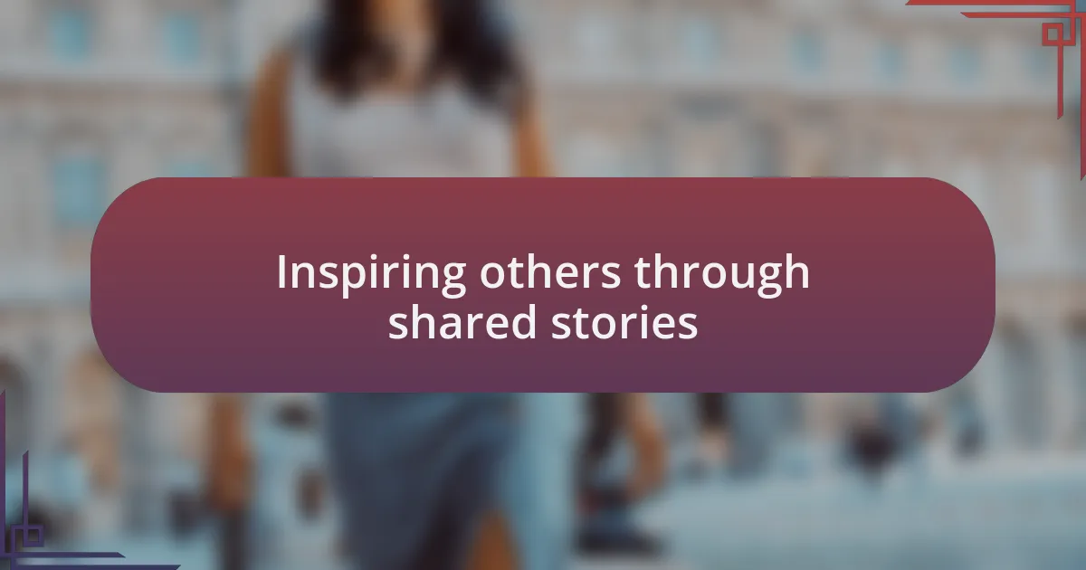 Inspiring others through shared stories