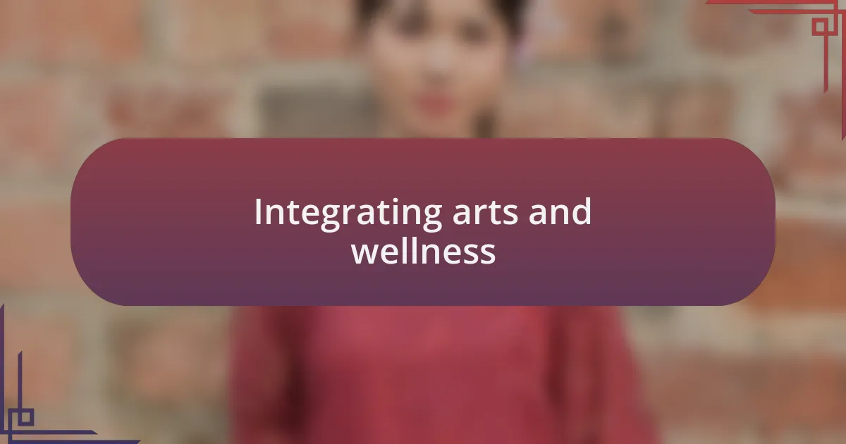 Integrating arts and wellness