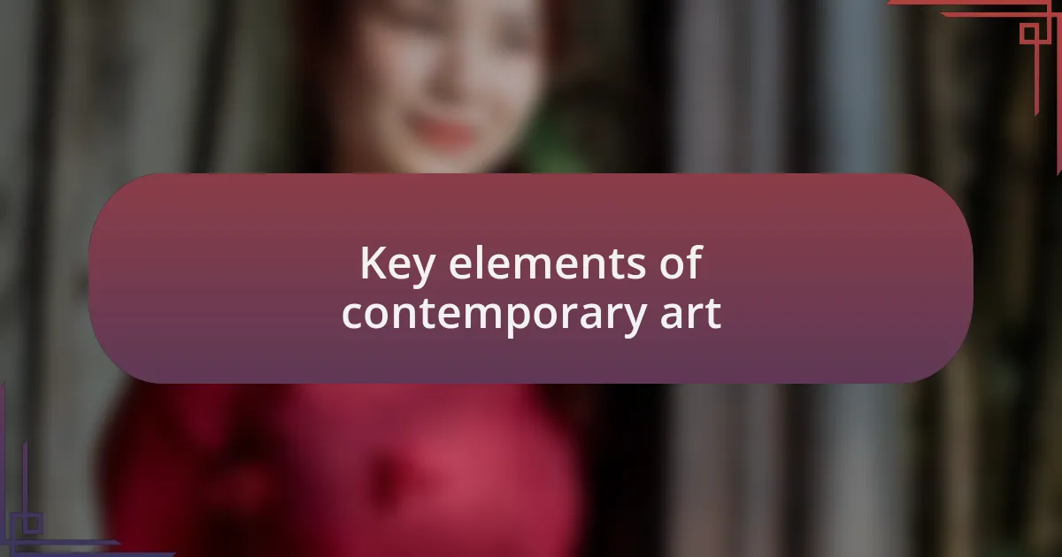 Key elements of contemporary art