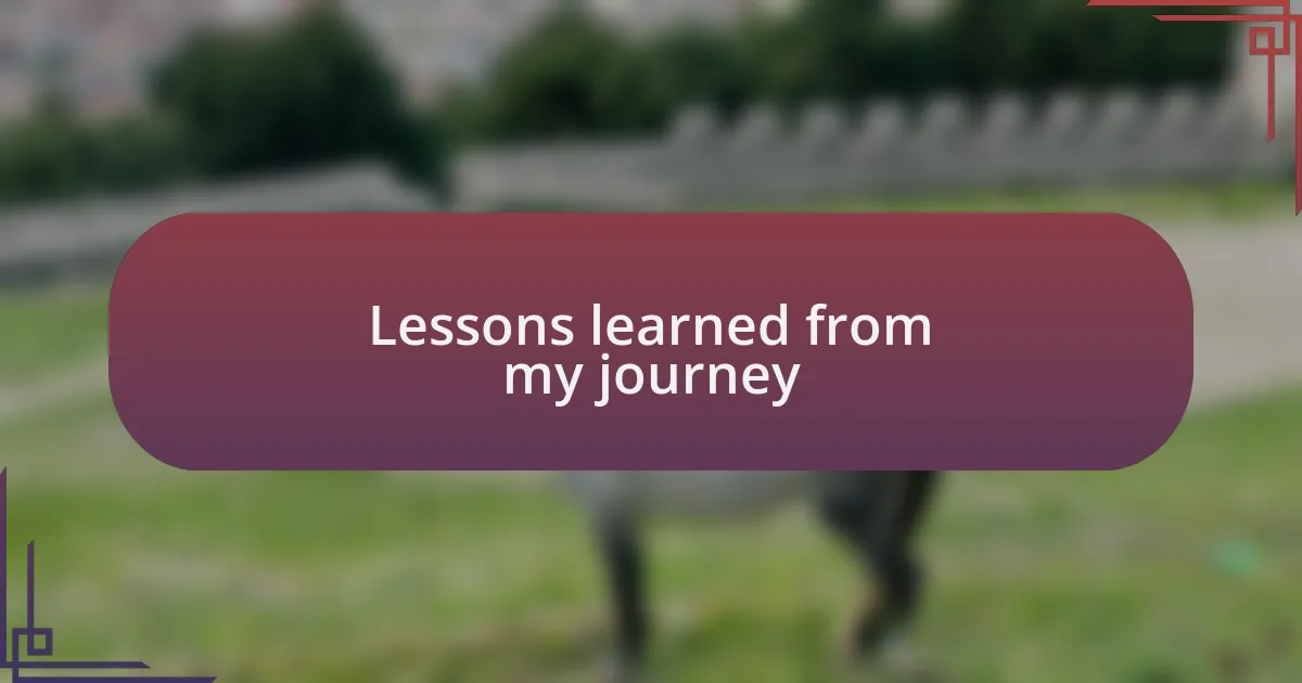 Lessons learned from my journey