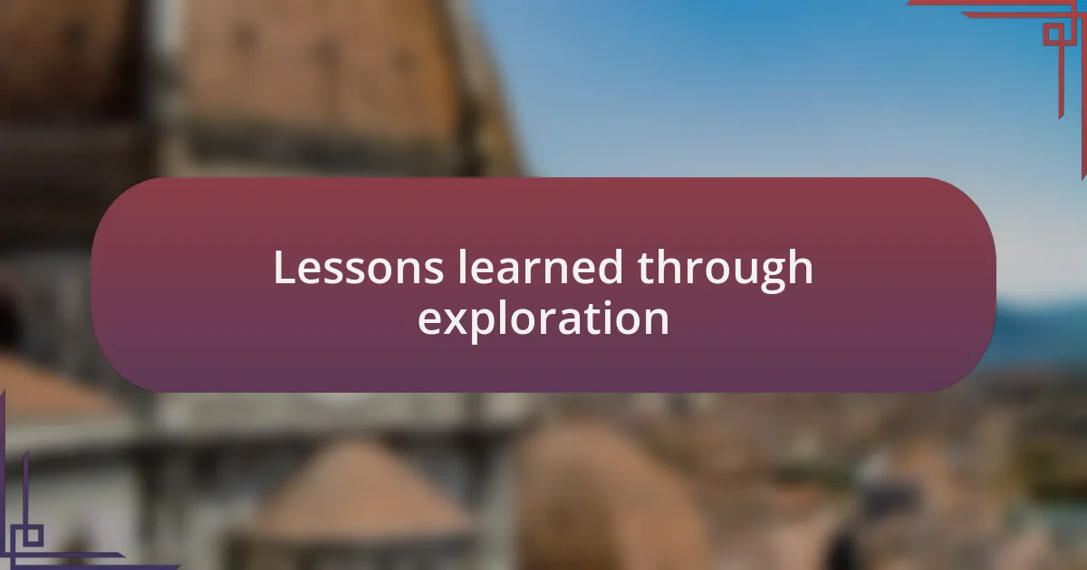 Lessons learned through exploration