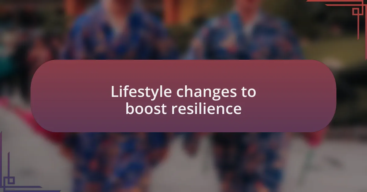 Lifestyle changes to boost resilience