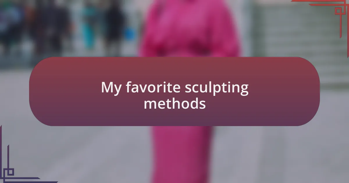 My favorite sculpting methods