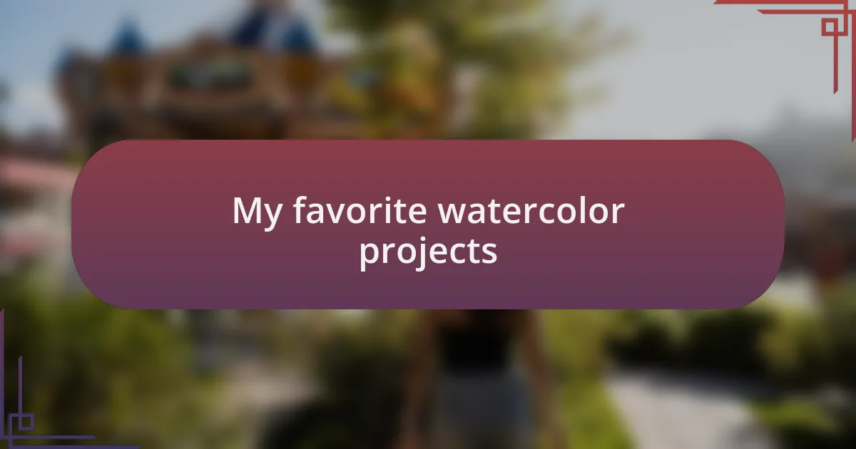 My favorite watercolor projects