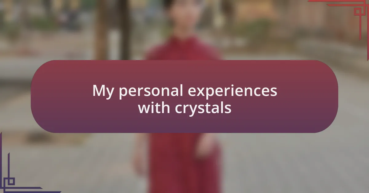 My personal experiences with crystals