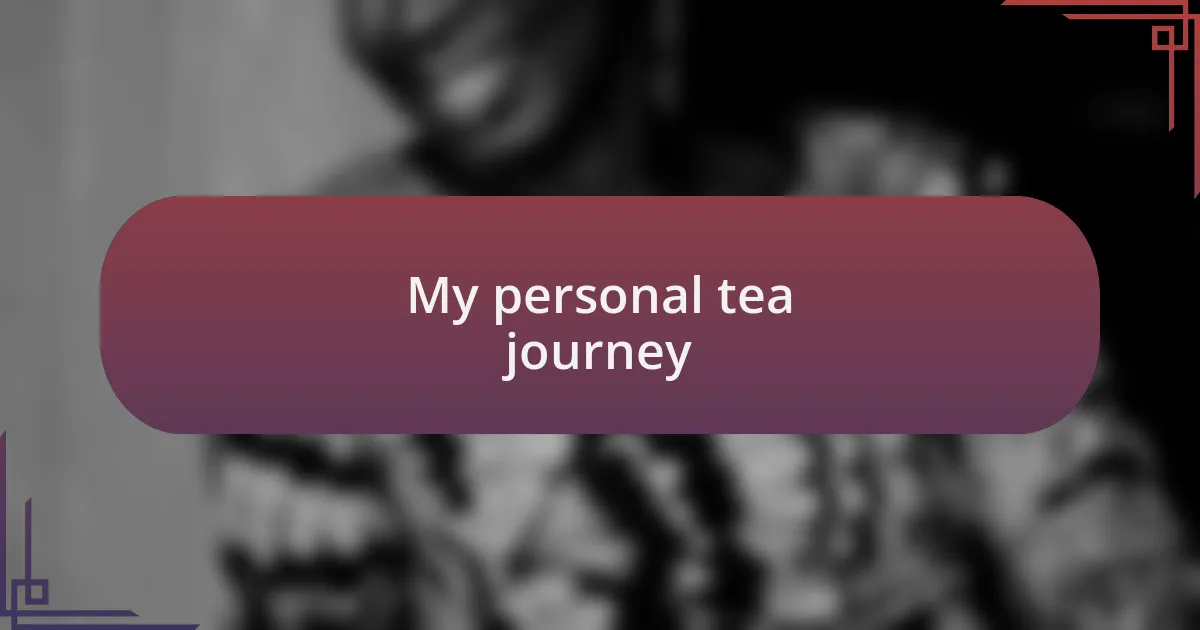 My personal tea journey