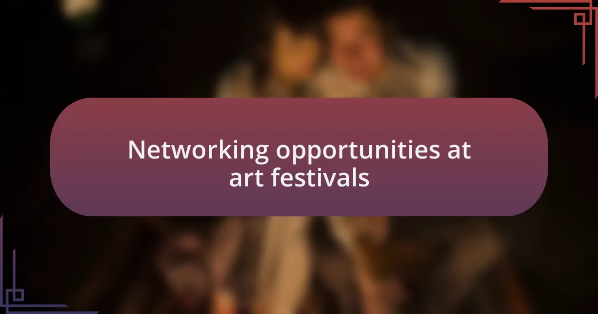 Networking opportunities at art festivals