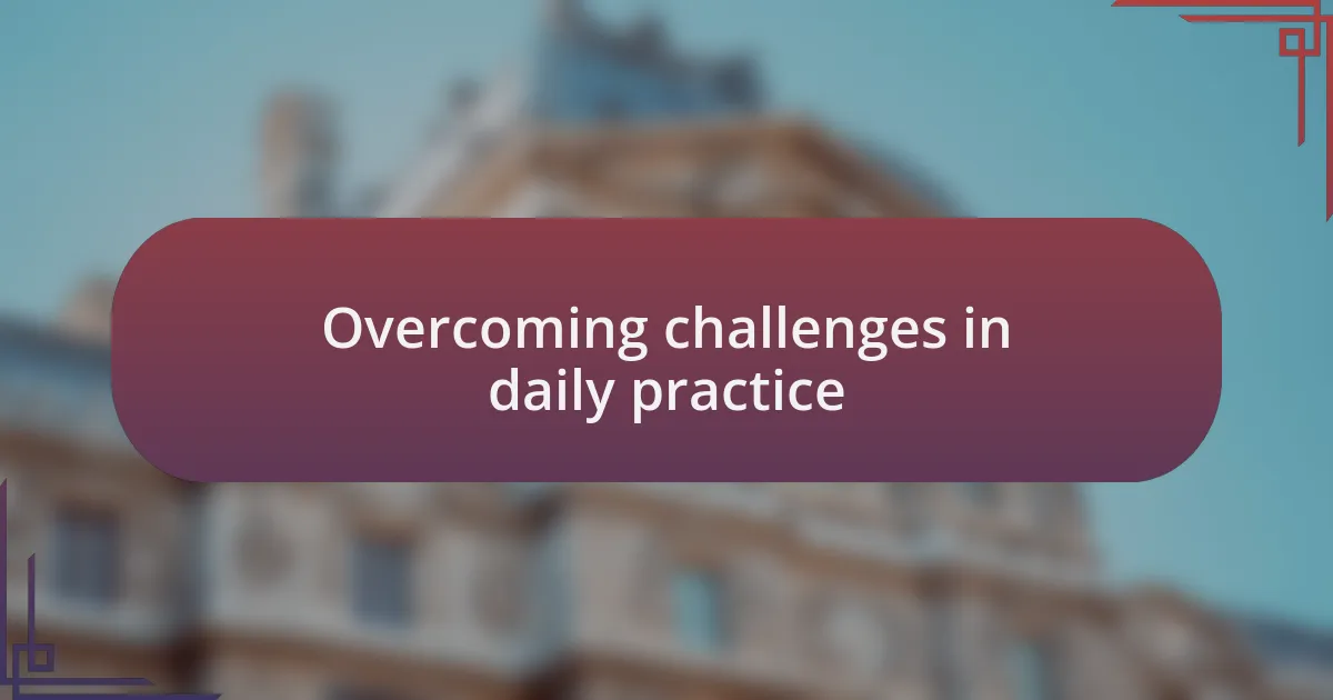 Overcoming challenges in daily practice