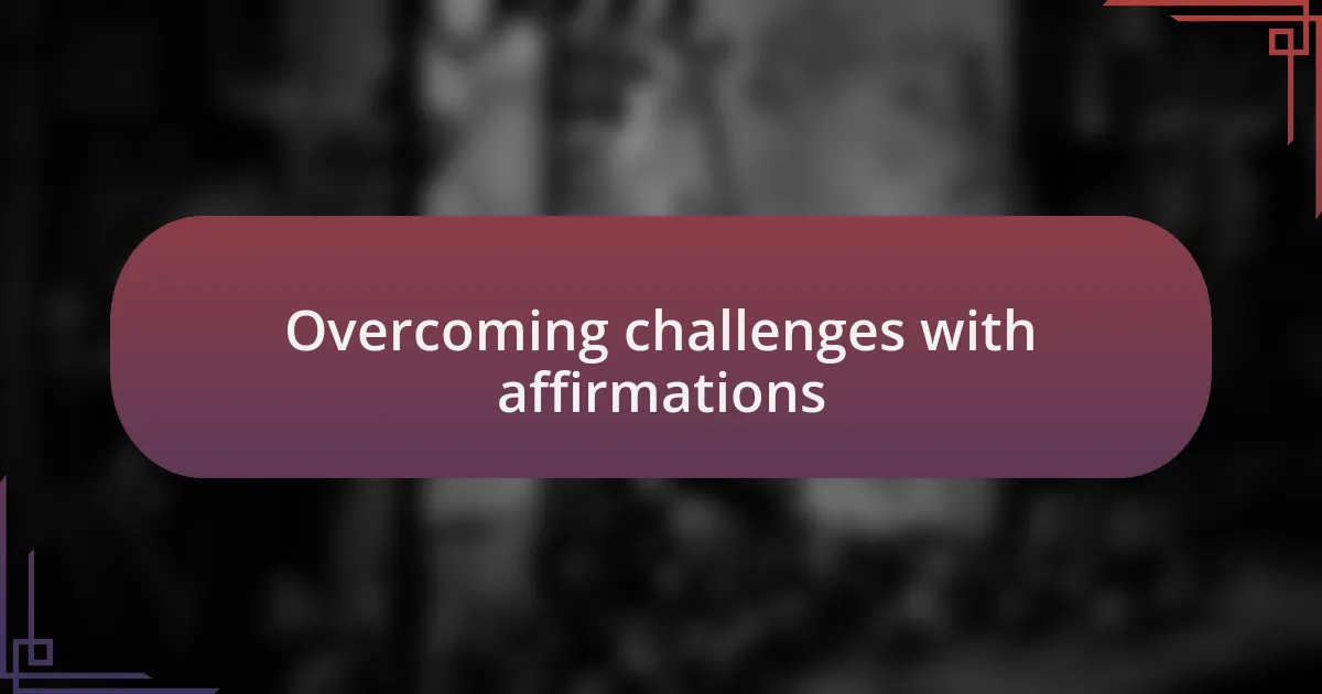 Overcoming challenges with affirmations