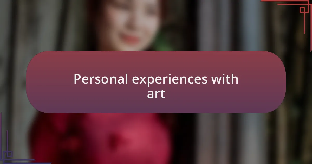 Personal experiences with art