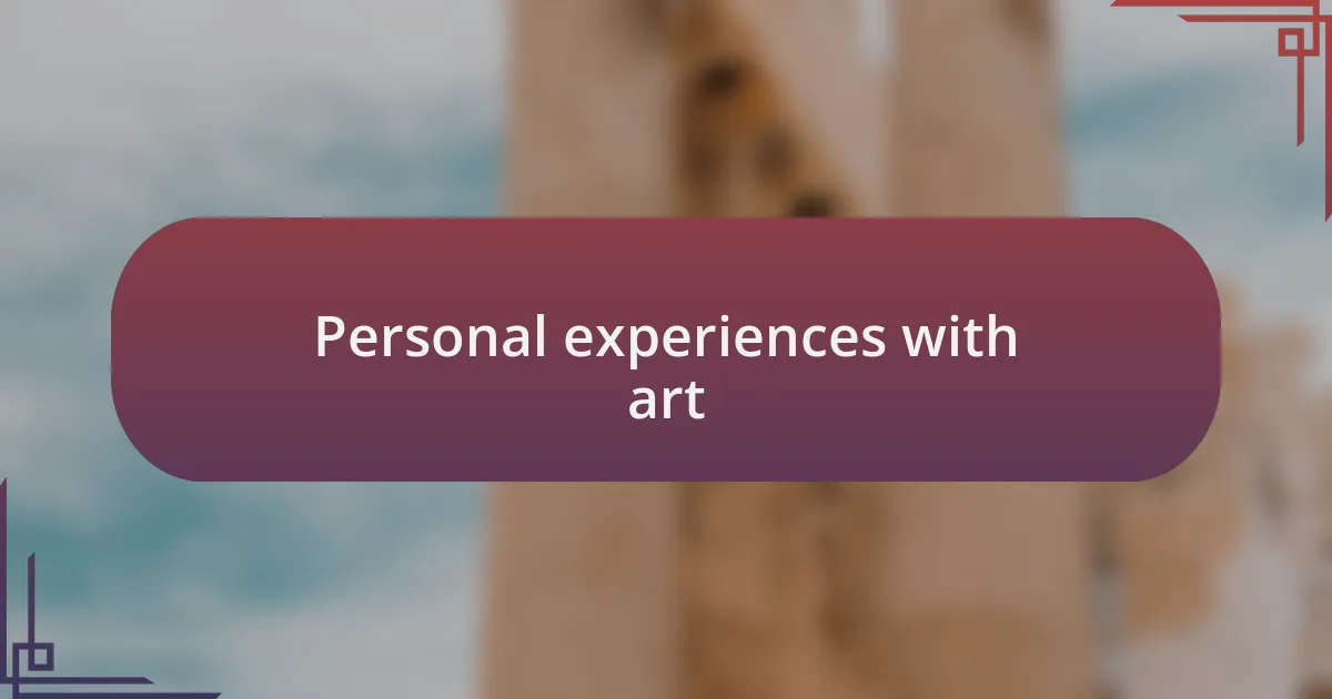 Personal experiences with art