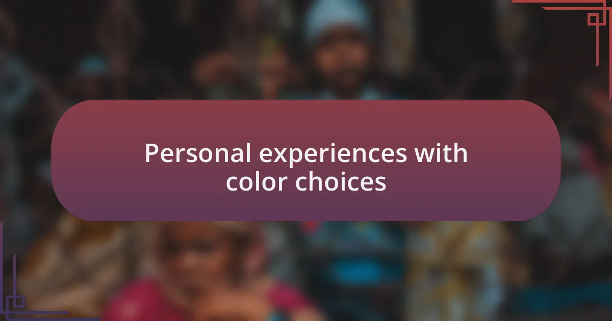 Personal experiences with color choices
