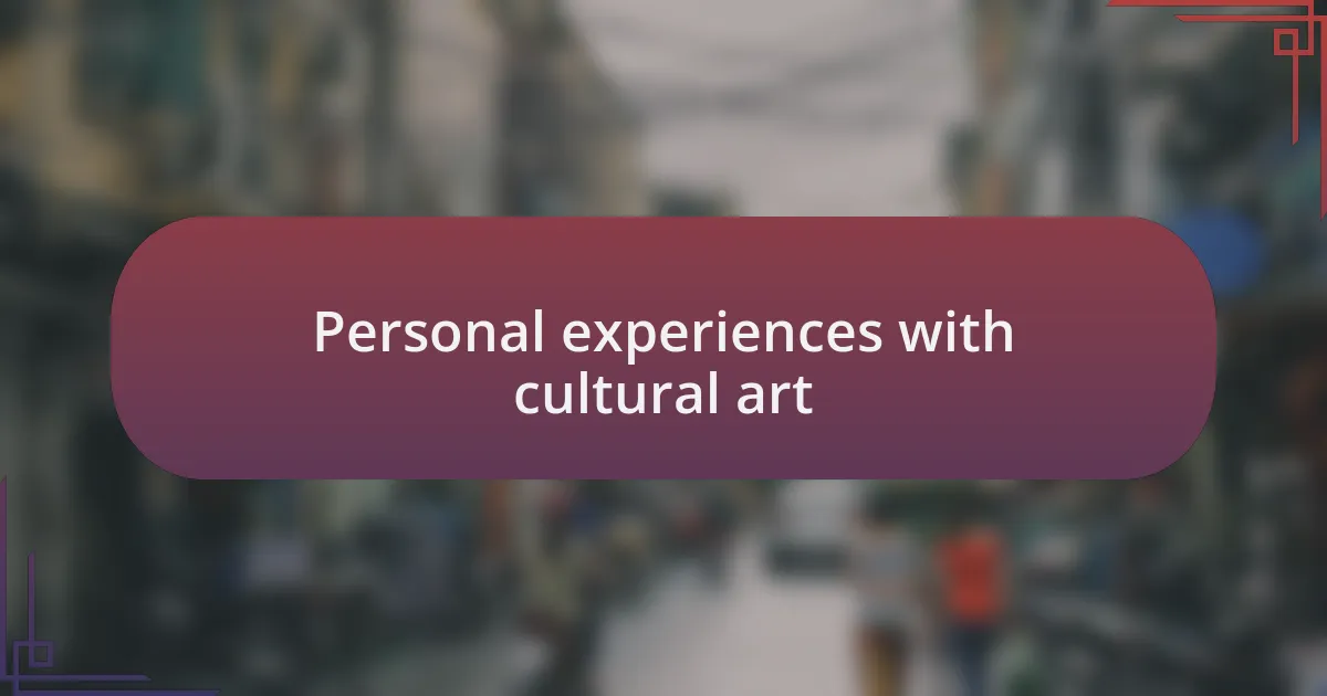 Personal experiences with cultural art