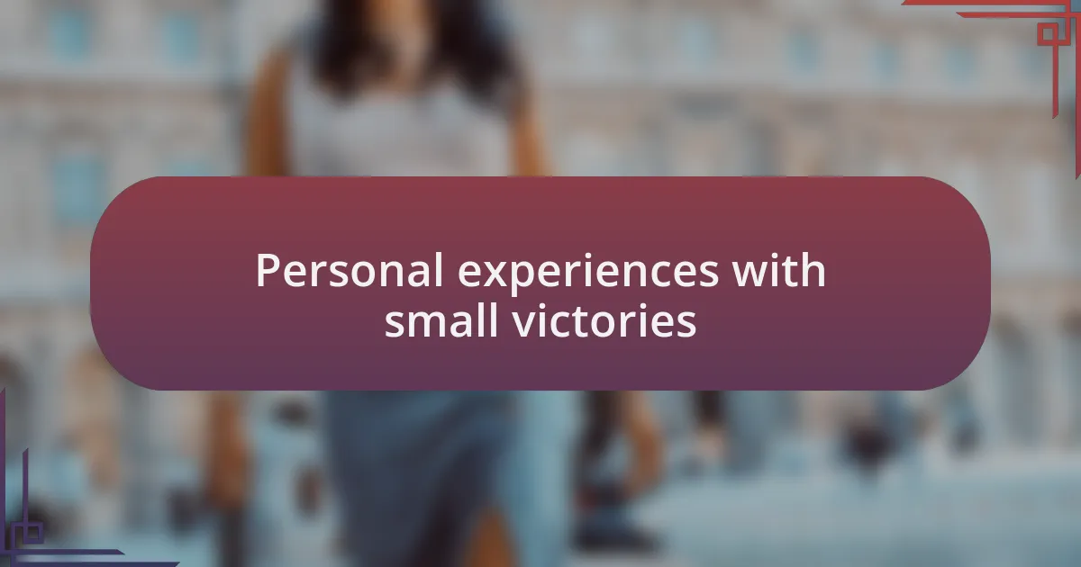 Personal experiences with small victories