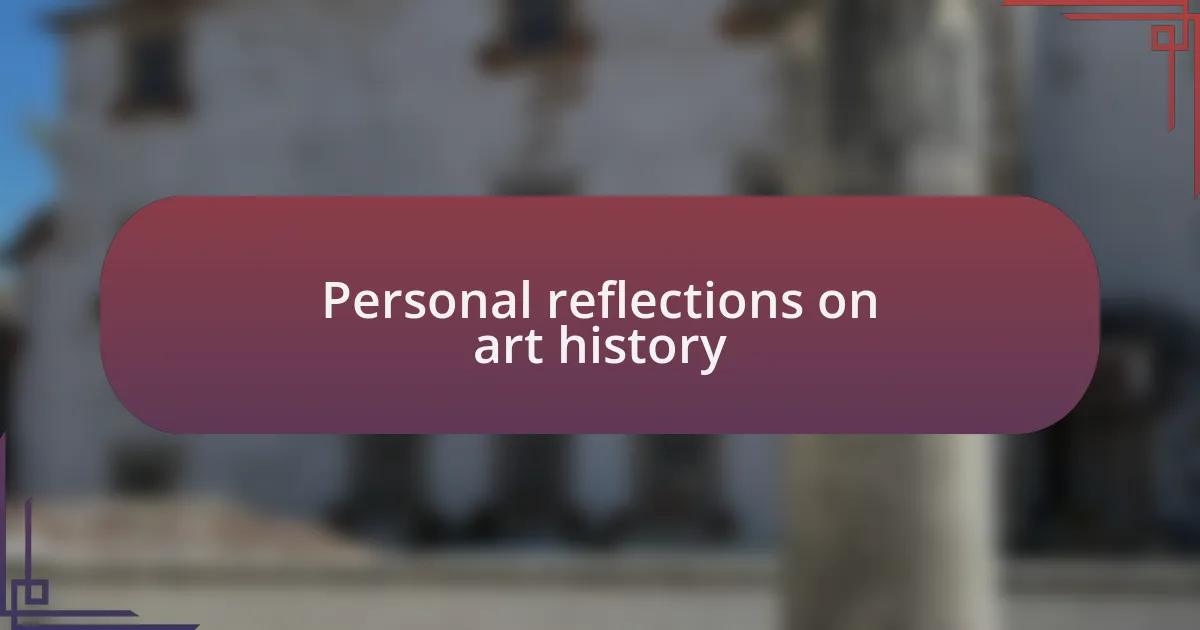 Personal reflections on art history