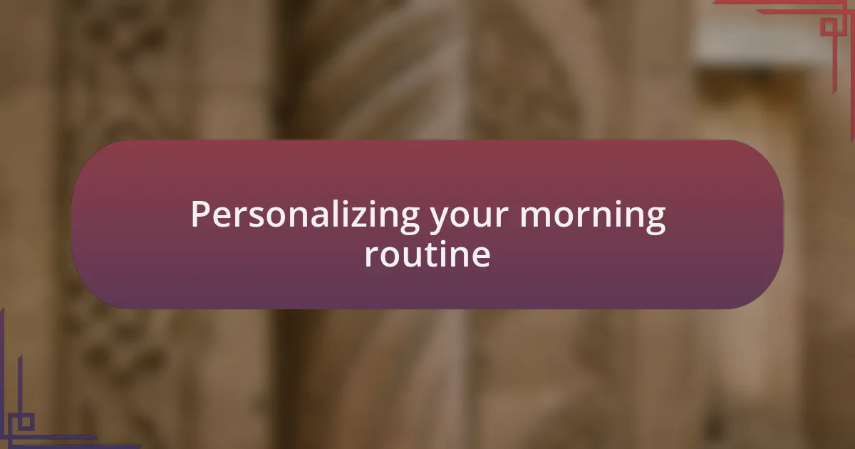Personalizing your morning routine