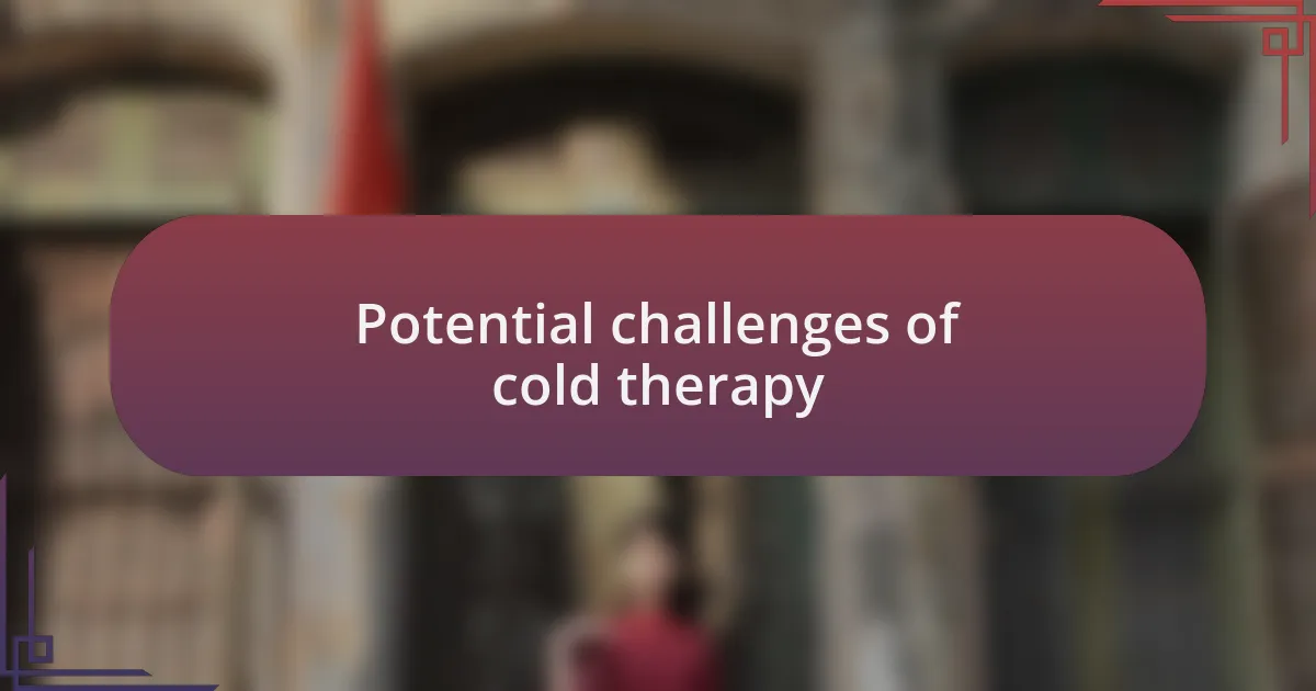 Potential challenges of cold therapy