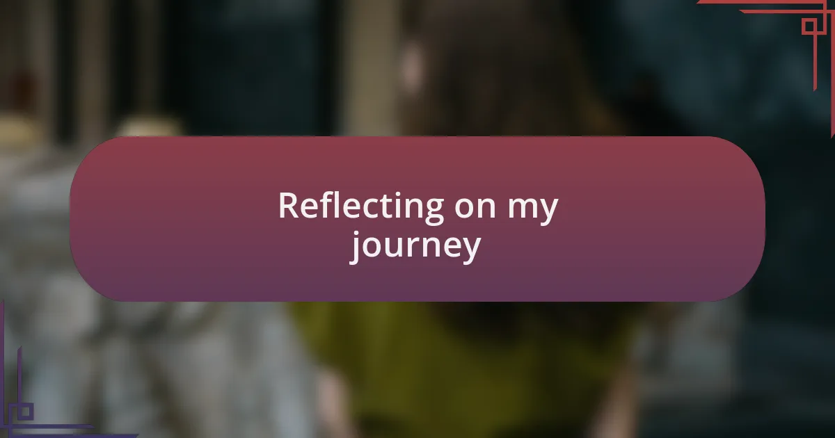 Reflecting on my journey