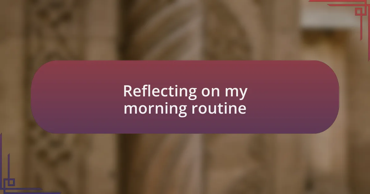 Reflecting on my morning routine