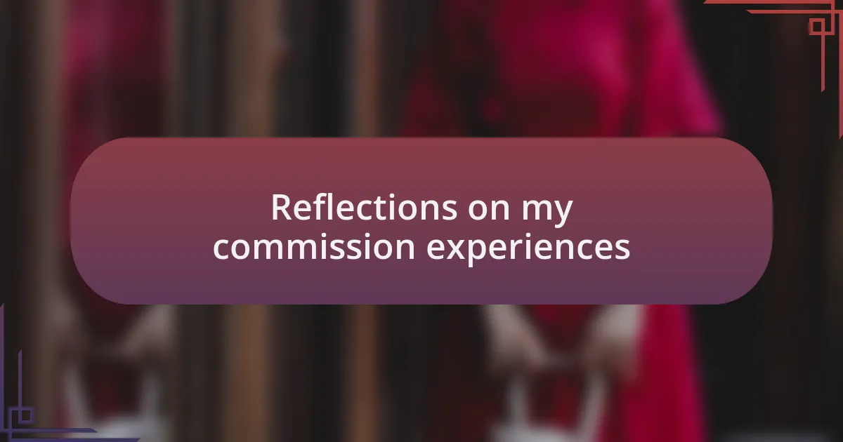 Reflections on my commission experiences