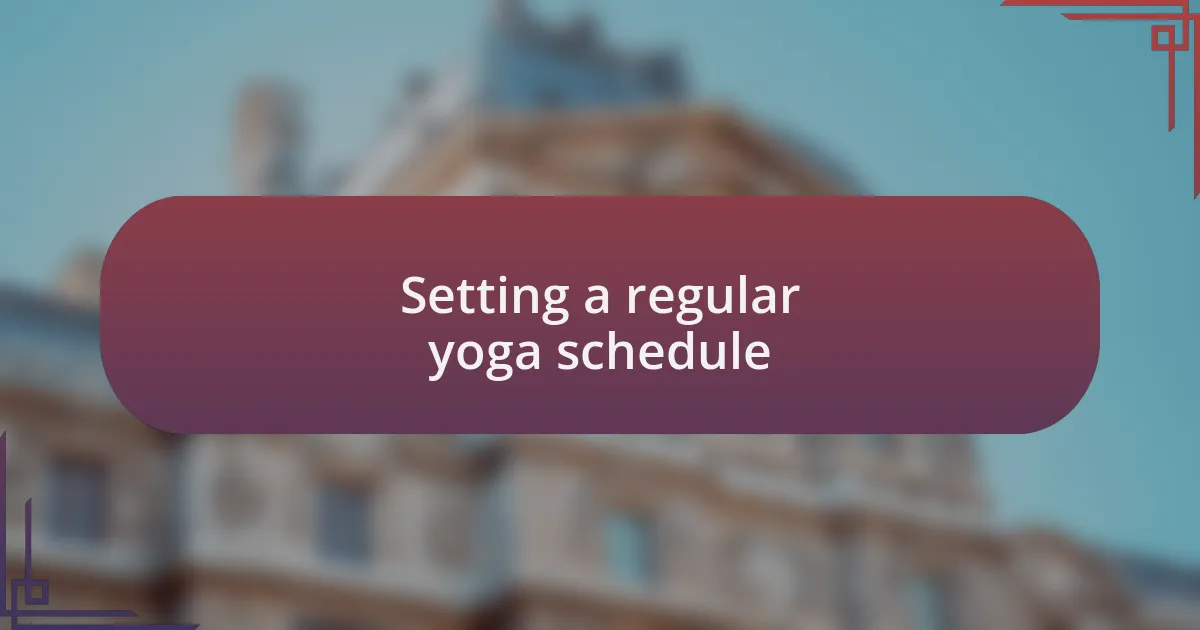 Setting a regular yoga schedule