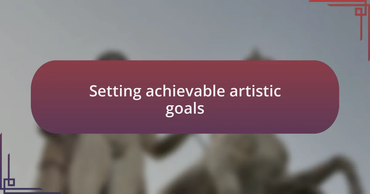 Setting achievable artistic goals